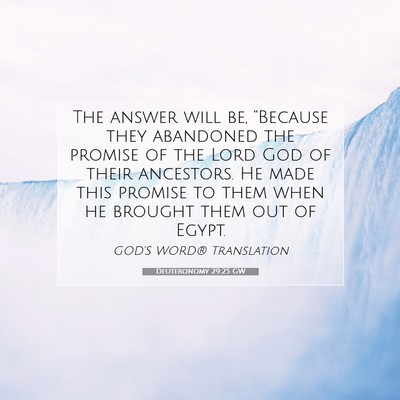 Picture 07 - Deuteronomy 29:25 GW - The answer will be, “Because they abandoned the - Bible Verse Picture