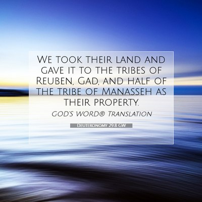 Picture 07 - Deuteronomy 29:8 GW - We took their land and gave it to the tribes of - Bible Verse Picture