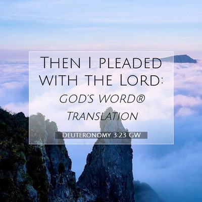 Picture 07 - Deuteronomy 3:23 GW - Then I pleaded with the - Bible Verse Picture