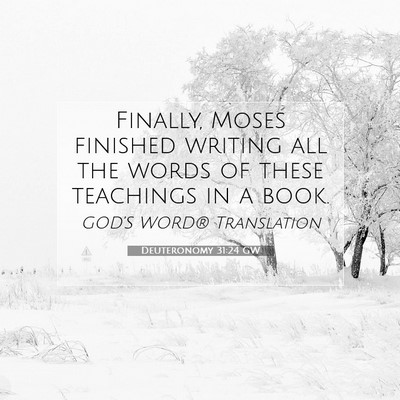 Picture 07 - Deuteronomy 31:24 GW - Finally, Moses finished writing all the words of - Bible Verse Picture