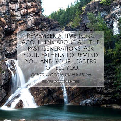 Picture 07 - Deuteronomy 32:7 GW - Remember a time long ago. Think about all the - Bible Verse Picture