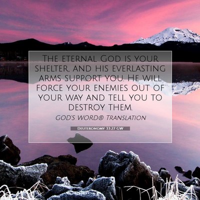 Picture 07 - Deuteronomy 33:27 GW - The eternal God is your shelter, and his - Bible Verse Picture
