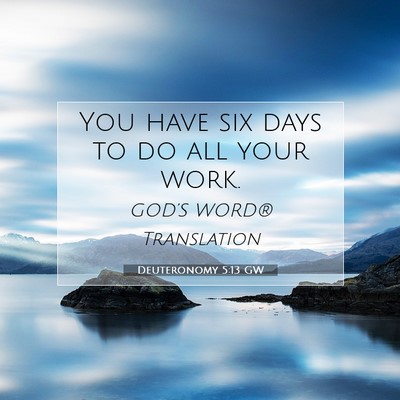 Picture 07 - Deuteronomy 5:13 GW - You have six days to do all your - Bible Verse Picture