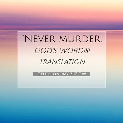 Picture 07 - Deuteronomy 5:17 GW - “Never - Bible Verse Picture