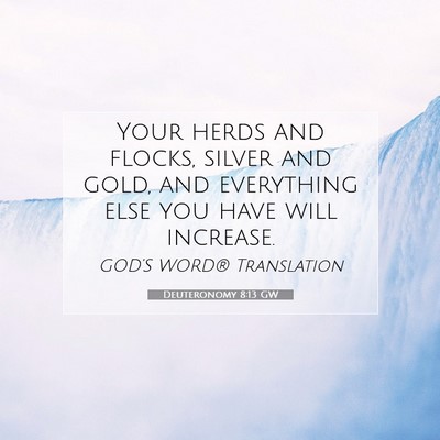 Picture 07 - Deuteronomy 8:13 GW - Your herds and flocks, silver and gold, and - Bible Verse Picture