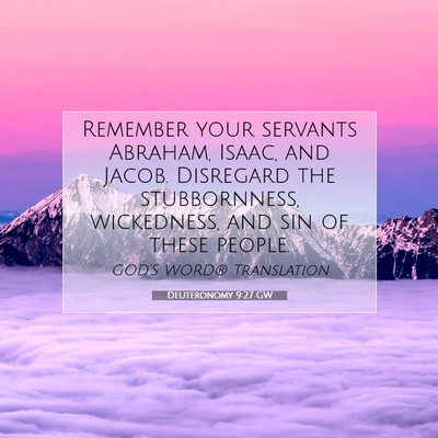 Picture 07 - Deuteronomy 9:27 GW - Remember your servants Abraham, Isaac, and Jacob. - Bible Verse Picture