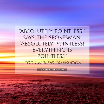 Picture 07 - Ecclesiastes 1:2 GW - “Absolutely pointless!” says the spokesman. - Bible Verse Picture