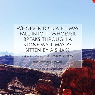 Picture 07 - Ecclesiastes 10:8 GW - Whoever digs a pit may fall into it. Whoever - Bible Verse Picture