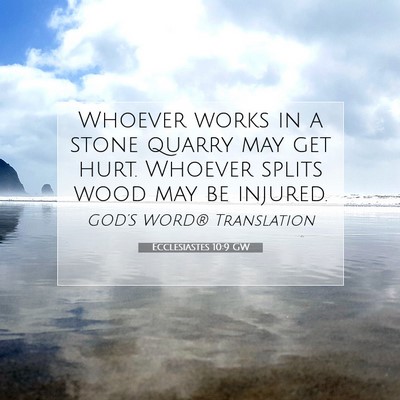 Picture 07 - Ecclesiastes 10:9 GW - Whoever works in a stone quarry may get hurt. - Bible Verse Picture