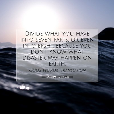 Picture 07 - Ecclesiastes 11:2 GW - Divide what you have into seven parts, or even - Bible Verse Picture
