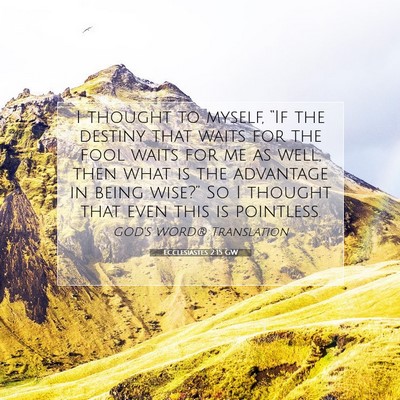 Picture 07 - Ecclesiastes 2:15 GW - I thought to myself, “If the destiny that waits - Bible Verse Picture