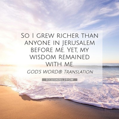Picture 07 - Ecclesiastes 2:9 GW - So I grew richer than anyone in Jerusalem before - Bible Verse Picture
