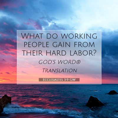 Picture 07 - Ecclesiastes 3:9 GW - What do working people gain from their hard - Bible Verse Picture