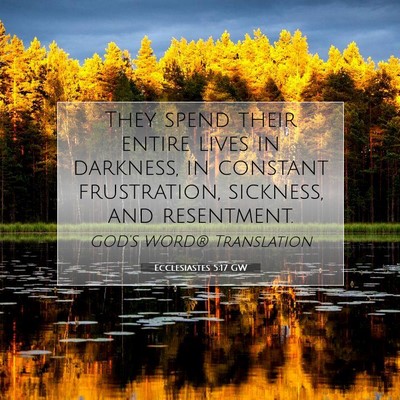 Picture 07 - Ecclesiastes 5:17 GW - They spend their entire lives in darkness, in - Bible Verse Picture