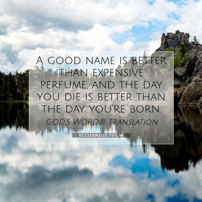 Picture 07 - Ecclesiastes 7:1 GW - A good name is better than expensive perfume, and - Bible Verse Picture