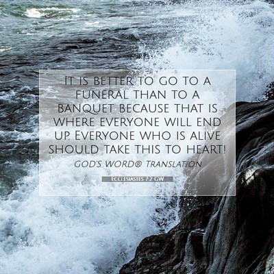 Picture 07 - Ecclesiastes 7:2 GW - It is better to go to a funeral than to a banquet - Bible Verse Picture