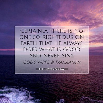 Picture 07 - Ecclesiastes 7:20 GW - Certainly, there is no one so righteous on earth - Bible Verse Picture
