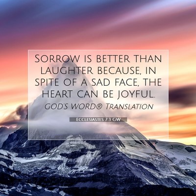 Picture 07 - Ecclesiastes 7:3 GW - Sorrow is better than laughter because, in spite - Bible Verse Picture