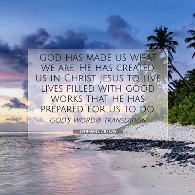 Picture 07 - Ephesians 2:10 GW - God has made us what we are. He has created us in - Bible Verse Picture