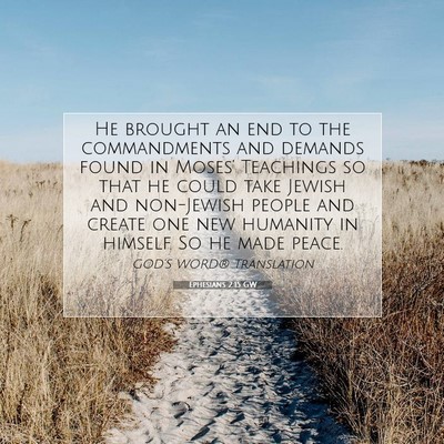 Picture 07 - Ephesians 2:15 GW - He brought an end to the commandments and demands - Bible Verse Picture