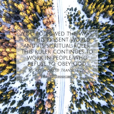 Picture 07 - Ephesians 2:2 GW - You followed the ways of this present world and - Bible Verse Picture