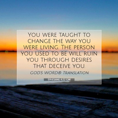 Picture 07 - Ephesians 4:22 GW - You were taught to change the way you were - Bible Verse Picture