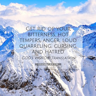Picture 07 - Ephesians 4:31 GW - Get rid of your bitterness, hot tempers, anger, - Bible Verse Picture