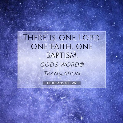 Picture 07 - Ephesians 4:5 GW - There is one Lord, one faith, one - Bible Verse Picture
