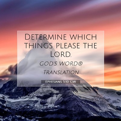 Picture 07 - Ephesians 5:10 GW - Determine which things please the - Bible Verse Picture