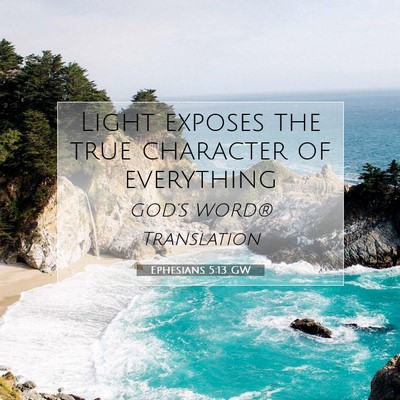 Picture 07 - Ephesians 5:13 GW - Light exposes the true character of - Bible Verse Picture