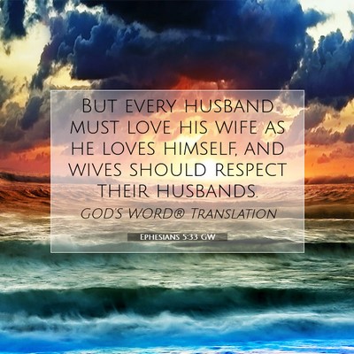 Picture 07 - Ephesians 5:33 GW - But every husband must love his wife as he loves - Bible Verse Picture