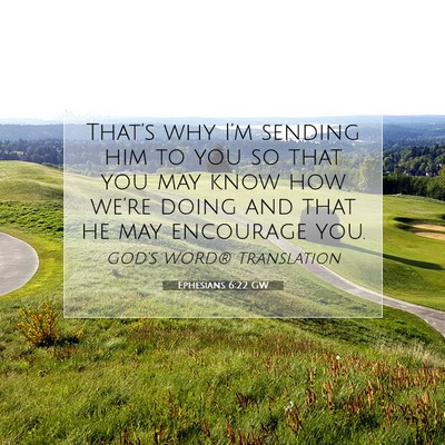 Picture 07 - Ephesians 6:22 GW - That’s why I’m sending him to you so that you - Bible Verse Picture