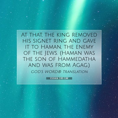 Picture 07 - Esther 3:10 GW - At that, the king removed his signet ring and - Bible Verse Picture