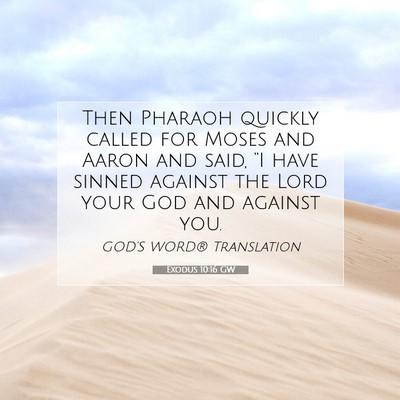 Picture 07 - Exodus 10:16 GW - Then Pharaoh quickly called for Moses and Aaron - Bible Verse Picture