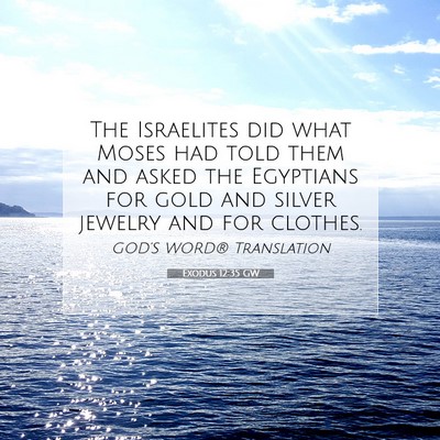 Picture 07 - Exodus 12:35 GW - The Israelites did what Moses had told them and - Bible Verse Picture