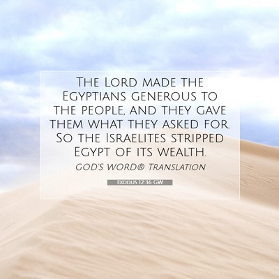 Picture 07 - Exodus 12:36 GW - The Lord made the Egyptians generous to the - Bible Verse Picture