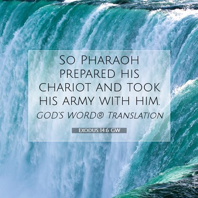 Picture 07 - Exodus 14:6 GW - So Pharaoh prepared his chariot and took his army - Bible Verse Picture