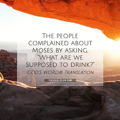 Picture 07 - Exodus 15:24 GW - The people complained about Moses by asking, - Bible Verse Picture