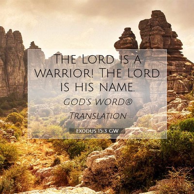 Picture 07 - Exodus 15:3 GW - The Lord is a warrior! The Lord is his - Bible Verse Picture