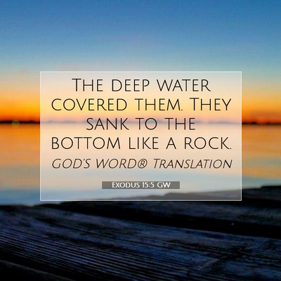Picture 07 - Exodus 15:5 GW - The deep water covered them. They sank to the - Bible Verse Picture