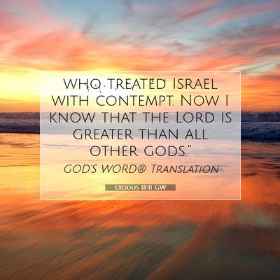 Picture 07 - Exodus 18:11 GW - who treated Israel with contempt. Now I know that - Bible Verse Picture