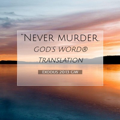 Picture 07 - Exodus 20:13 GW - “Never - Bible Verse Picture