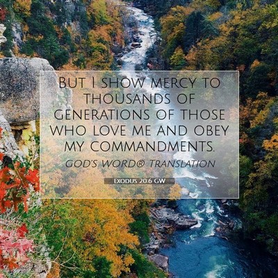 Picture 07 - Exodus 20:6 GW - But I show mercy to thousands of generations of - Bible Verse Picture