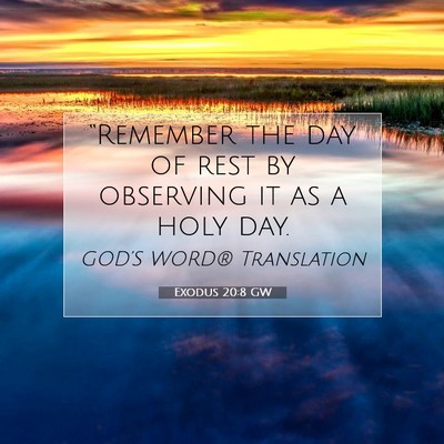 Picture 07 - Exodus 20:8 GW - “Remember the day of rest by observing it as a - Bible Verse Picture