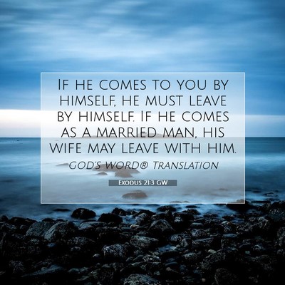 Picture 07 - Exodus 21:3 GW - If he comes to you by himself, he must leave by - Bible Verse Picture