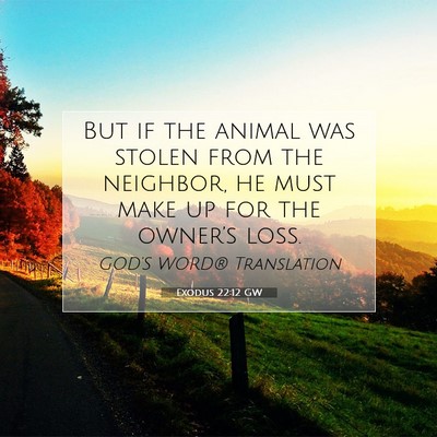 Picture 07 - Exodus 22:12 GW - But if the animal was stolen from the neighbor, - Bible Verse Picture