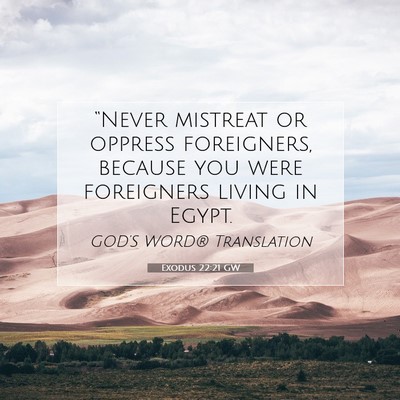 Picture 07 - Exodus 22:21 GW - “Never mistreat or oppress foreigners, because - Bible Verse Picture