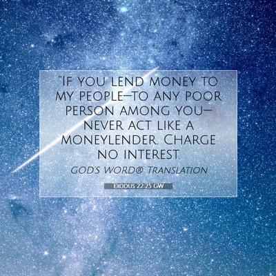 Picture 07 - Exodus 22:25 GW - “If you lend money to my people—to any poor - Bible Verse Picture