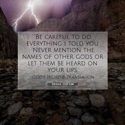 Picture 07 - Exodus 23:13 GW - “Be careful to do everything I told you. - Bible Verse Picture