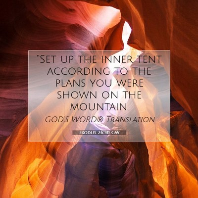Picture 07 - Exodus 26:30 GW - “Set up the inner tent according to the plans - Bible Verse Picture